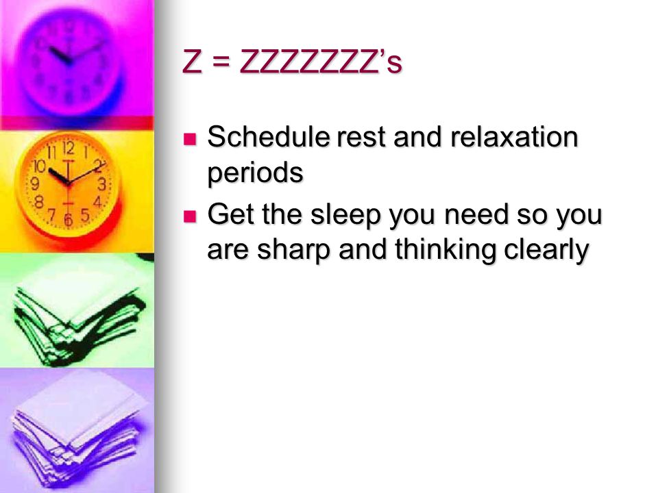 Z = ZZZZZZZ’s Schedule rest and relaxation periods
