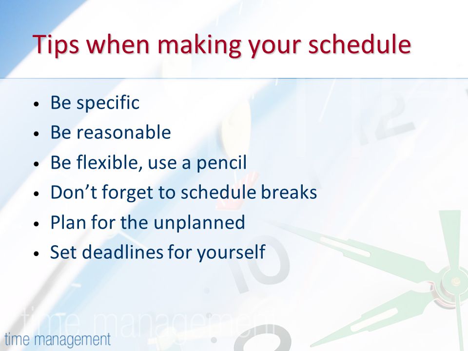 Tips when making your schedule