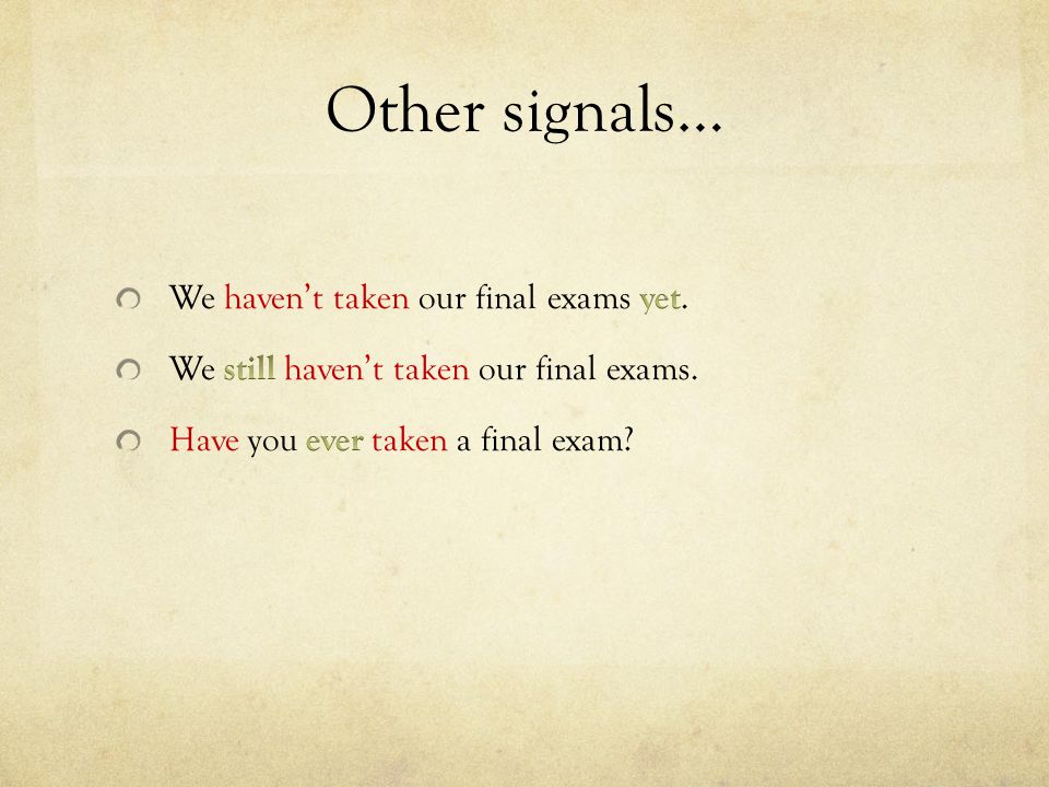 Other signals… We haven’t taken our final exams yet.