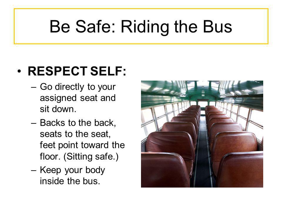Be Safe: Riding the Bus RESPECT SELF: