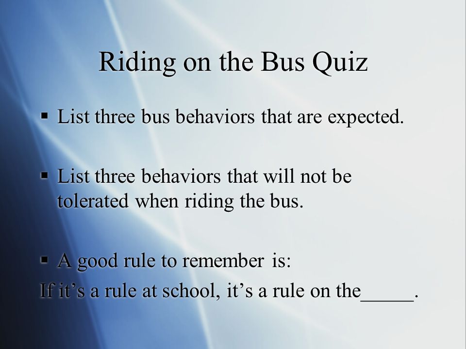 Riding on the Bus Quiz List three bus behaviors that are expected.
