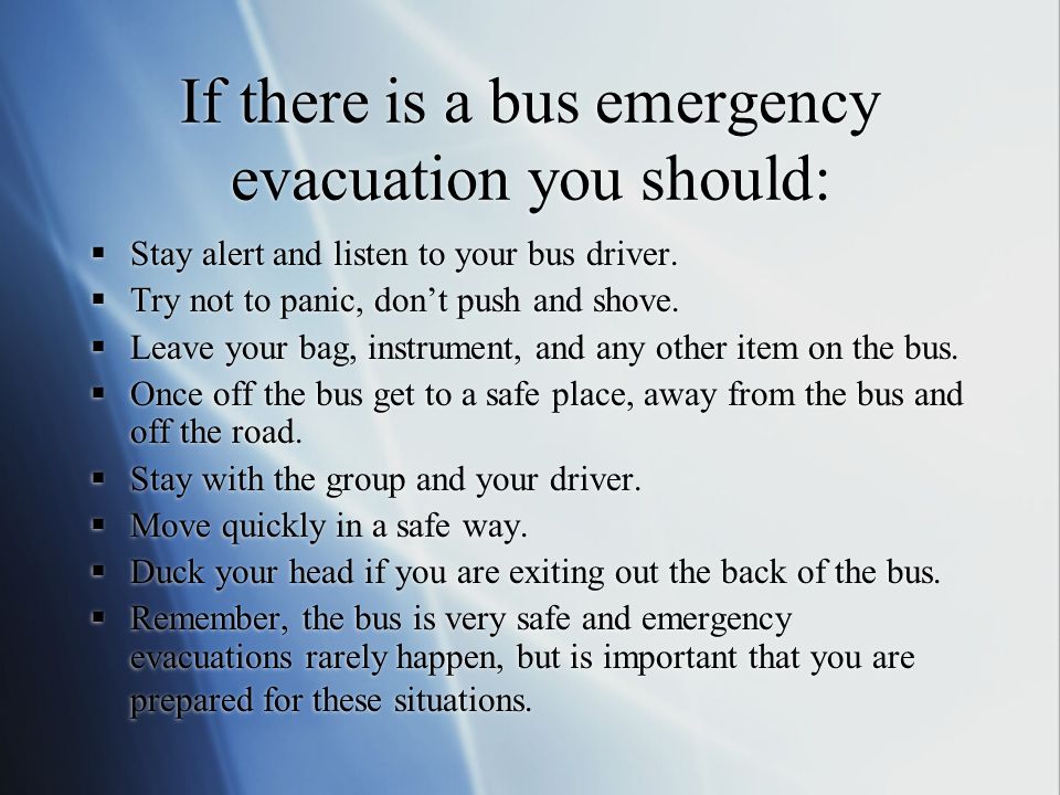 If there is a bus emergency evacuation you should: