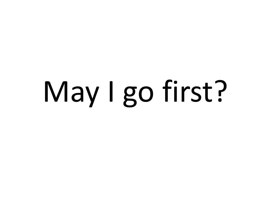 May I go first