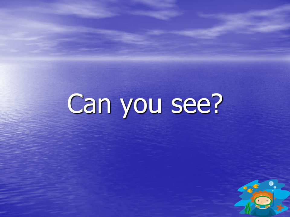 Can you see