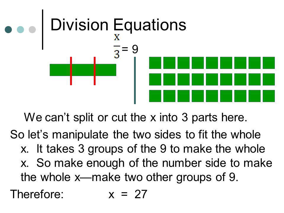 Division Equations = 9 We can’t split or cut the x into 3 parts here.