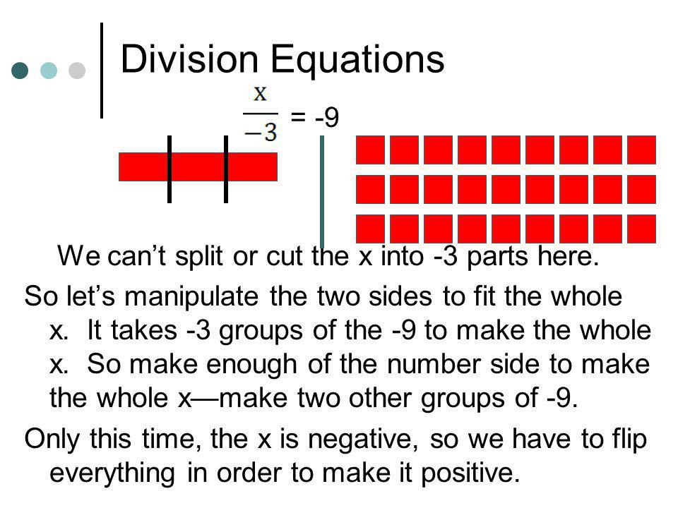 Division Equations = -9. We can’t split or cut the x into -3 parts here.