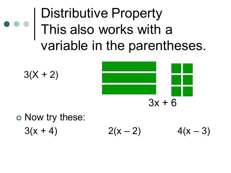 Distributive Property This also works with a variable in the parentheses.