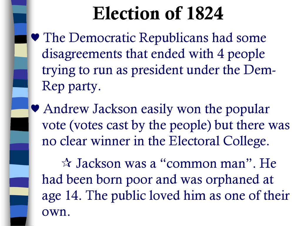 Election of 1824 ♥ The Democratic Republicans had some disagreements that ended with 4 people trying to run as president under the Dem-Rep party.