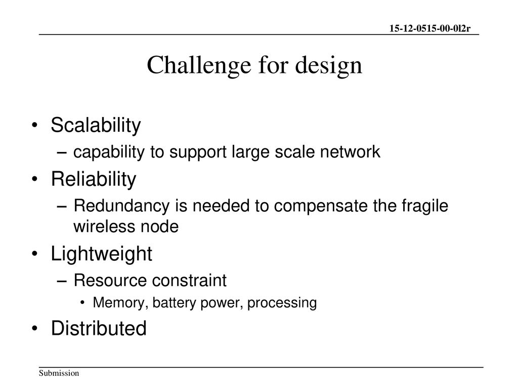Challenge for design Scalability Reliability Lightweight Distributed
