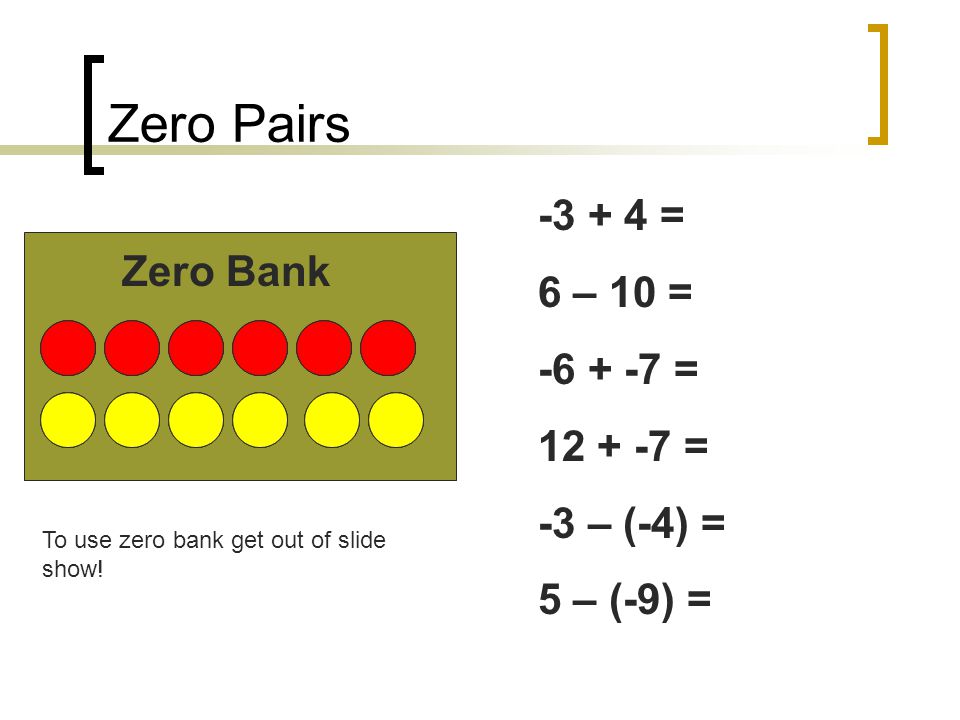 Zero Pairs = 6 – 10 = Zero Bank = = -3 – (-4) =