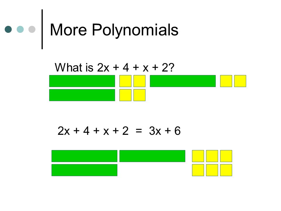 More Polynomials What is 2x x + 2 2x x + 2 = 3x + 6