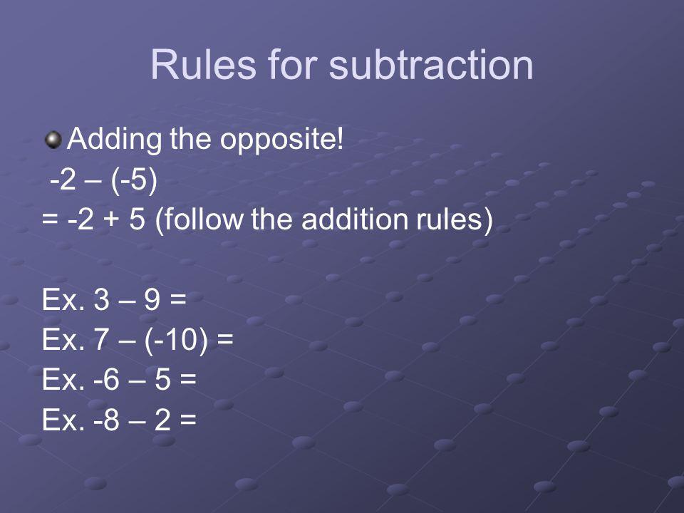Rules for subtraction Adding the opposite! -2 – (-5)