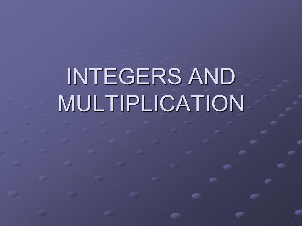 INTEGERS AND MULTIPLICATION
