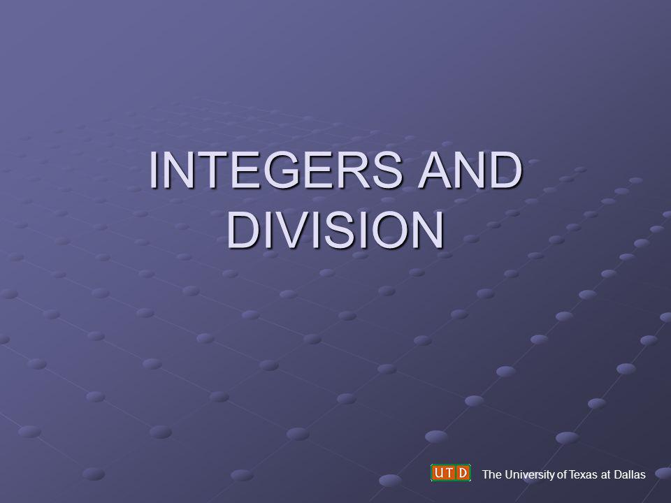 INTEGERS AND DIVISION The University of Texas at Dallas