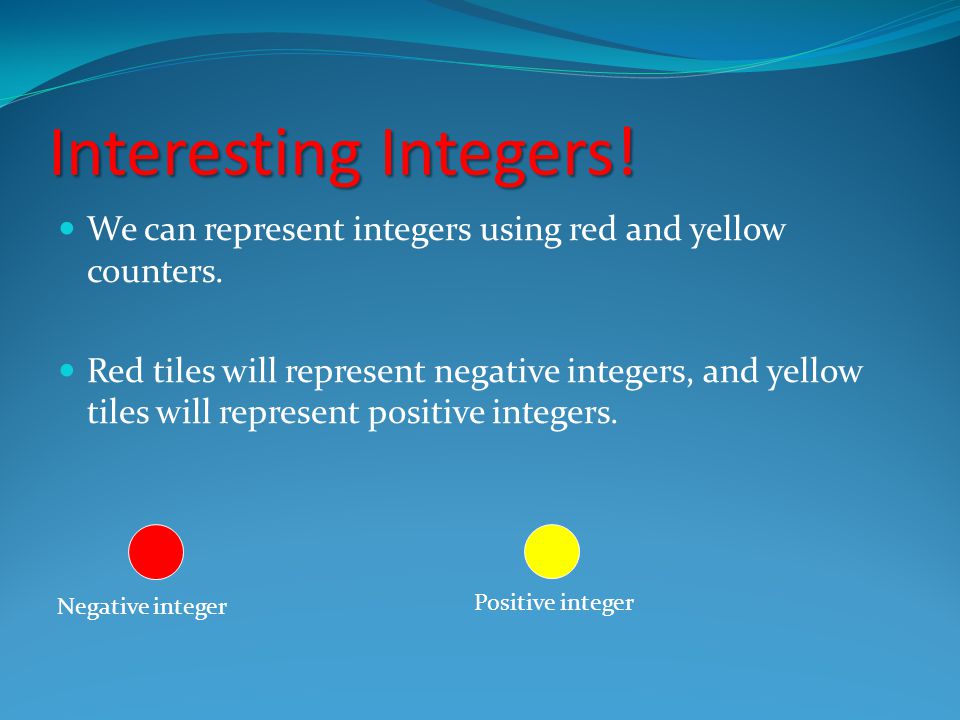Interesting Integers! We can represent integers using red and yellow counters.