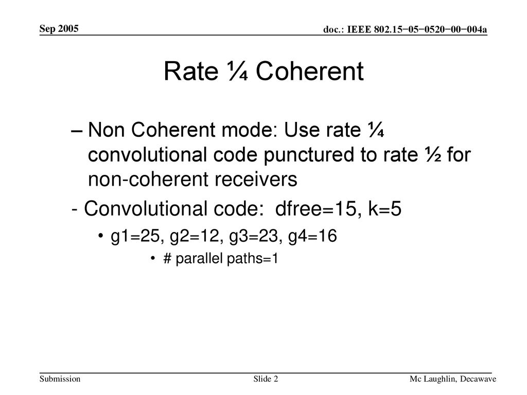 Sep 2005 Rate ¼ Coherent. Non Coherent mode: Use rate ¼ convolutional code punctured to rate ½ for non-coherent receivers.
