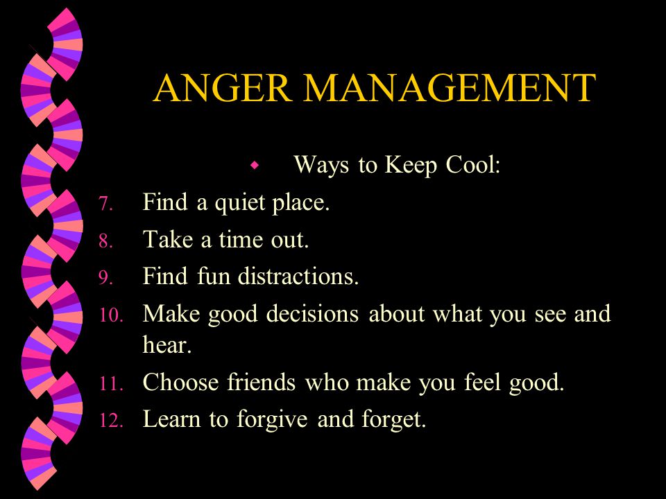ANGER MANAGEMENT Ways to Keep Cool: Find a quiet place.