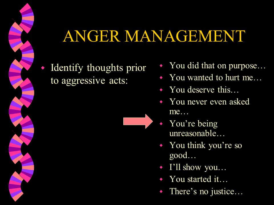ANGER MANAGEMENT Identify thoughts prior to aggressive acts: