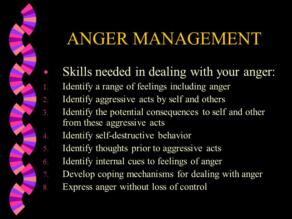 ANGER MANAGEMENT Skills needed in dealing with your anger: