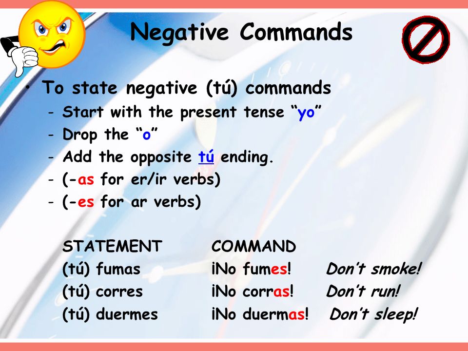 Negative Commands To state negative (tú) commands