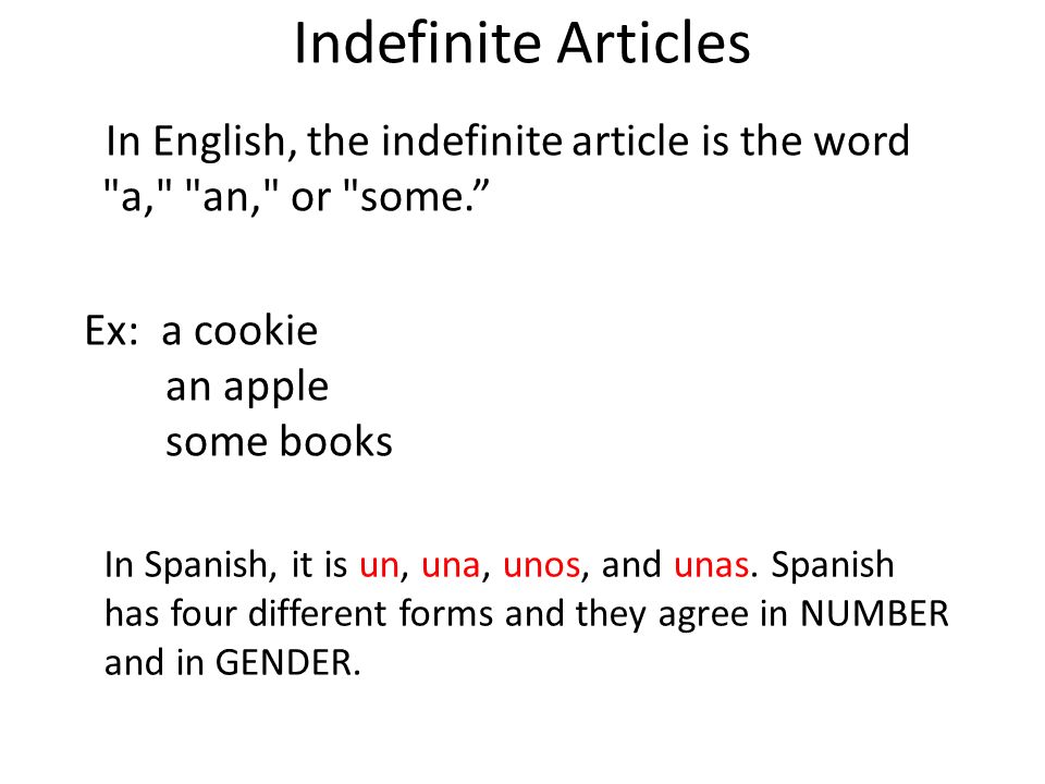 Indefinite Articles In English, the indefinite article is the word a, an, or some. Ex: a cookie an apple some books