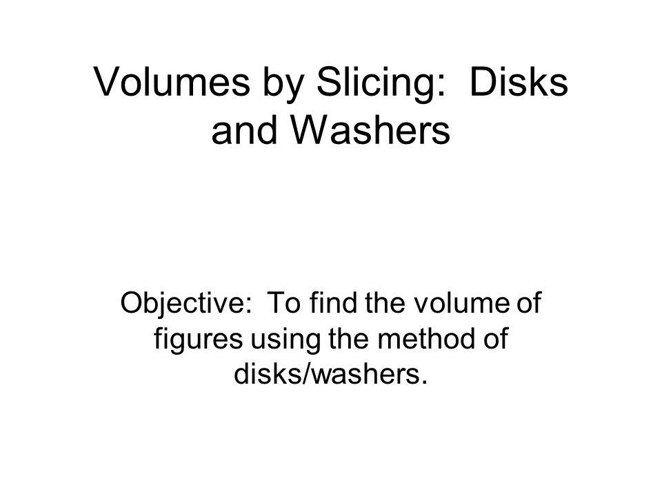 Volumes by Slicing: Disks and Washers