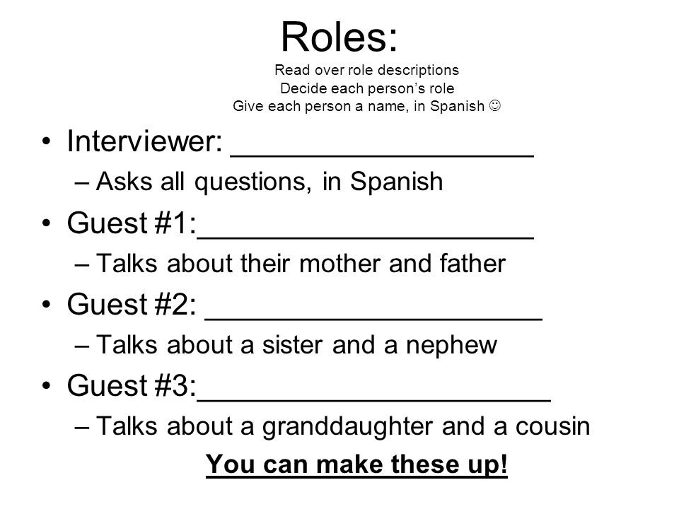 Roles: Read over role descriptions Decide each person’s role Give each person a name, in Spanish 