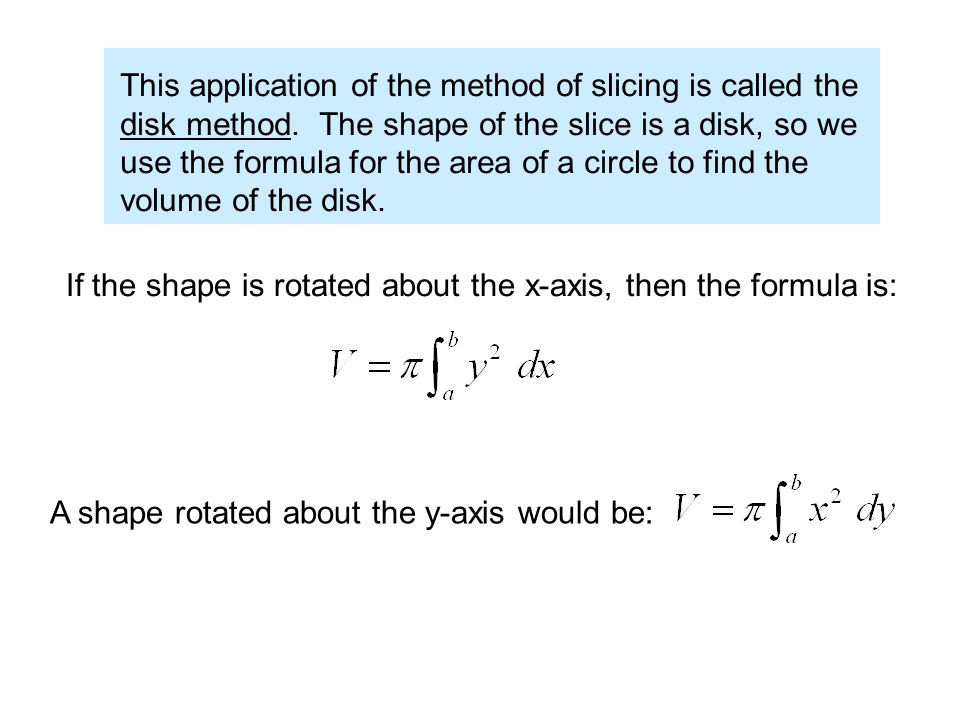 This application of the method of slicing is called the disk method