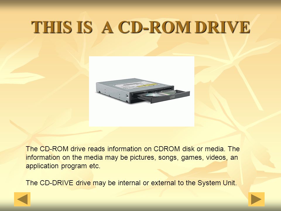 THIS IS A CD-ROM DRIVE The CD-ROM drive reads information on CDROM disk or media. The.
