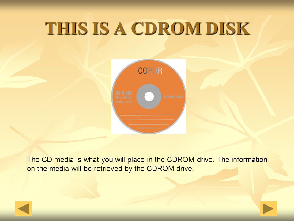 THIS IS A CDROM DISK The CD media is what you will place in the CDROM drive.