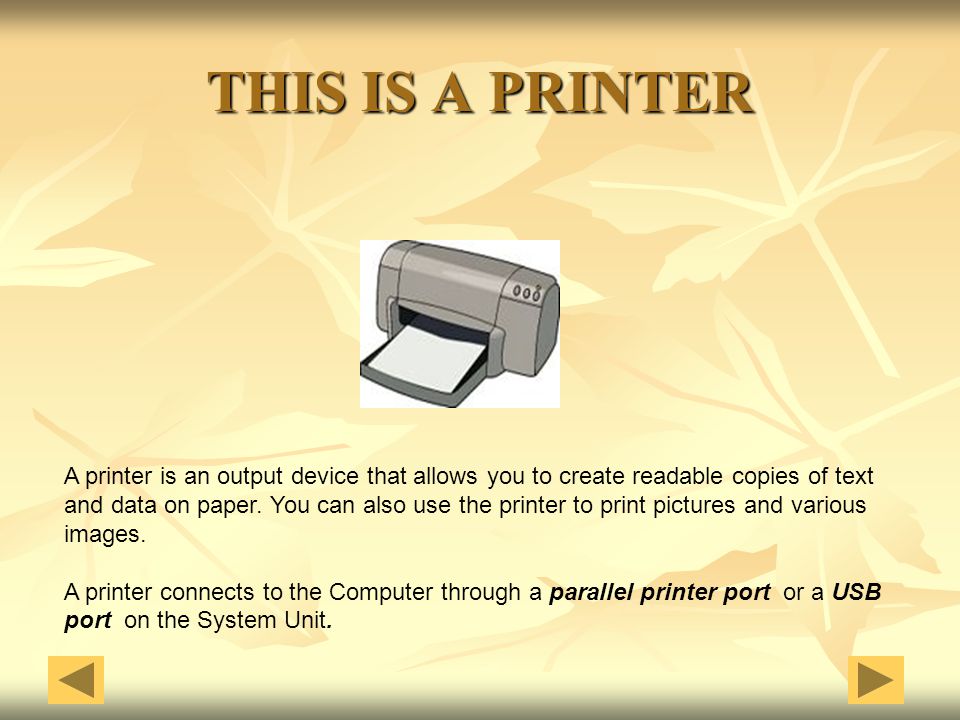 THIS IS A PRINTER A printer is an output device that allows you to create readable copies of text.