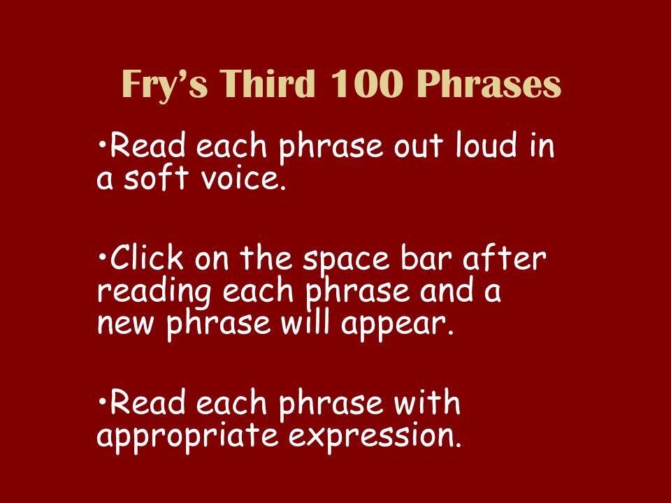 Fry’s Third 100 Phrases Read each phrase out loud in a soft voice.