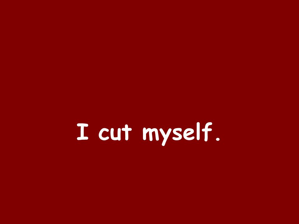 I cut myself.