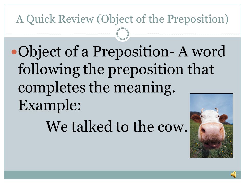 A Quick Review (Object of the Preposition)