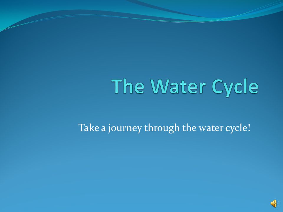 Take a journey through the water cycle!