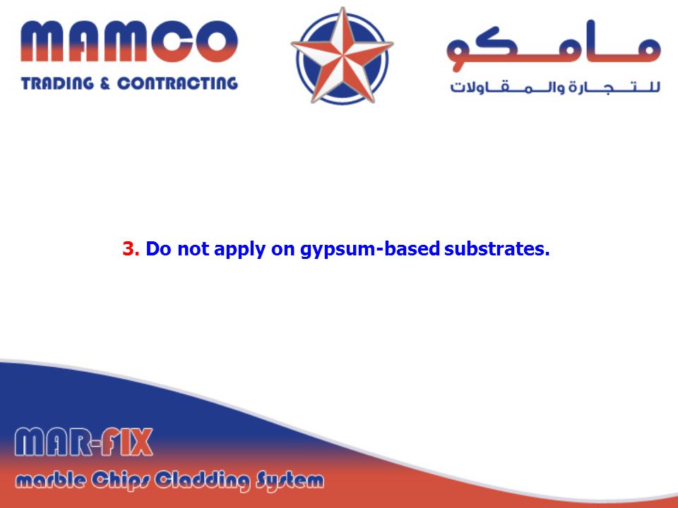 3. Do not apply on gypsum-based substrates.