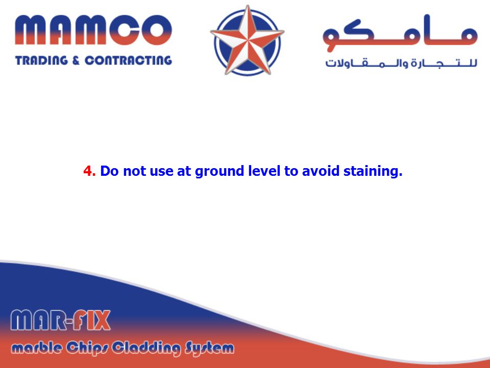 4. Do not use at ground level to avoid staining.