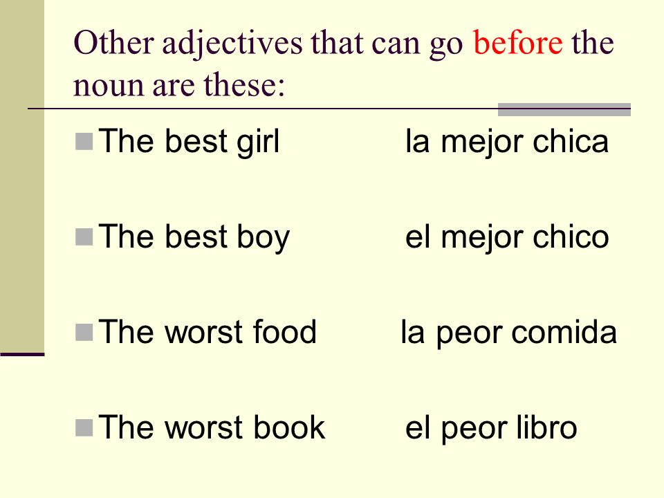 Other adjectives that can go before the noun are these: