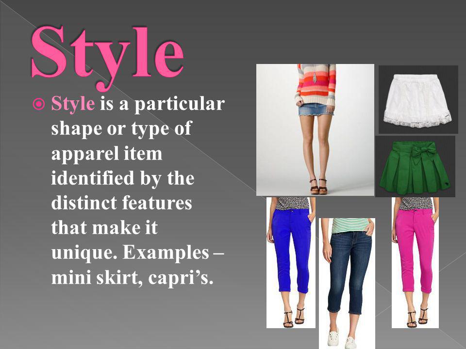 Style Style is a particular shape or type of apparel item identified by the distinct features that make it unique.