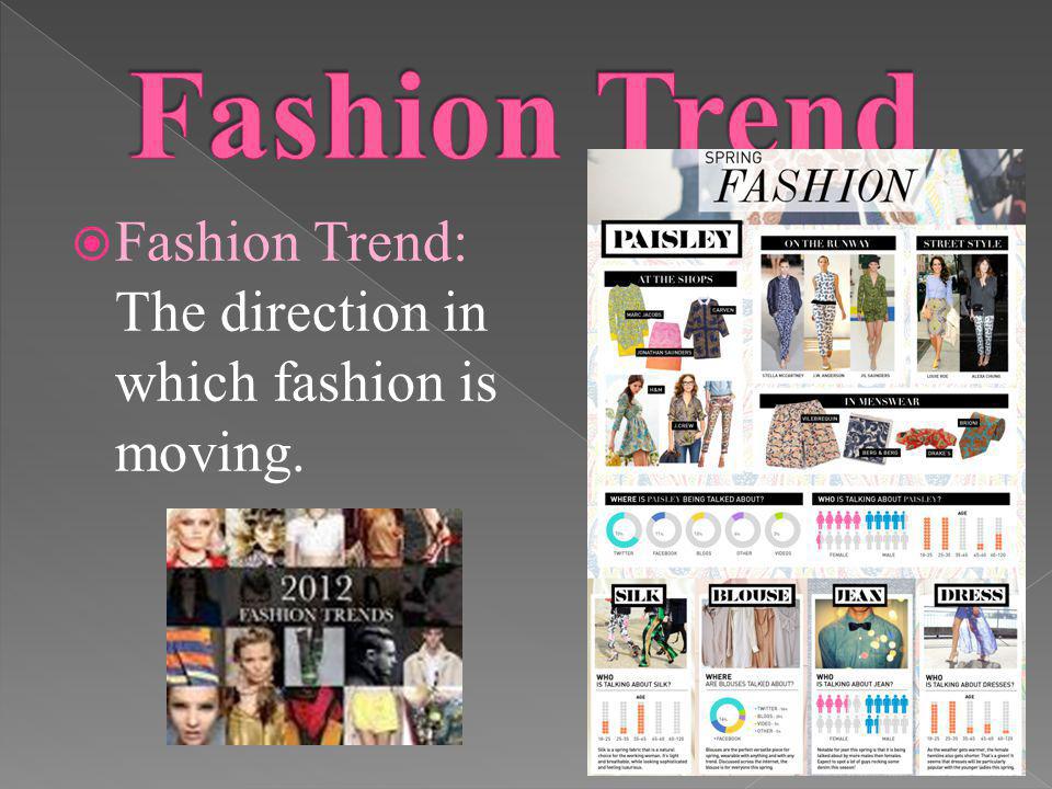 Fashion Trend Fashion Trend: The direction in which fashion is moving.