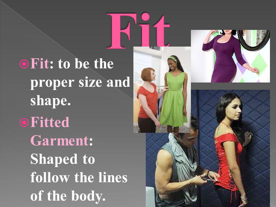 Fit Fit: to be the proper size and shape.