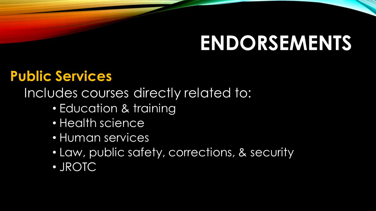 Endorsements Public Services Includes courses directly related to: