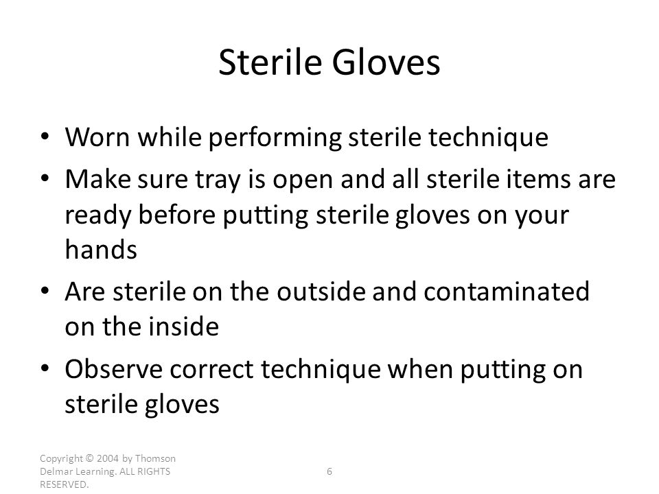 Sterile Gloves Worn while performing sterile technique