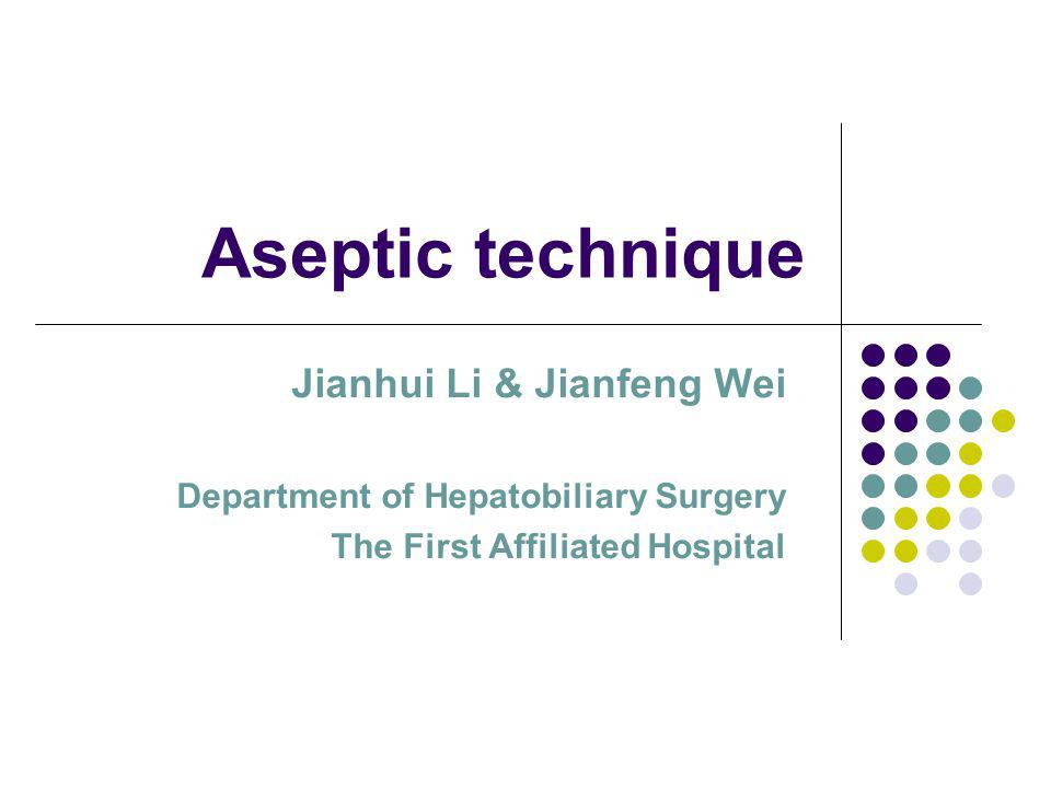 Aseptic technique Jianhui Li & Jianfeng Wei