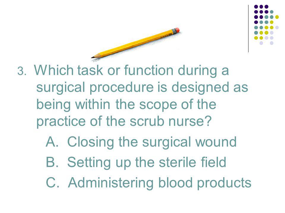 A. Closing the surgical wound B. Setting up the sterile field