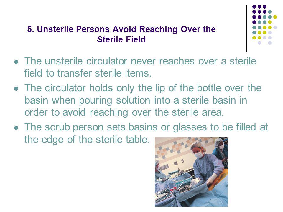 5. Unsterile Persons Avoid Reaching Over the Sterile Field