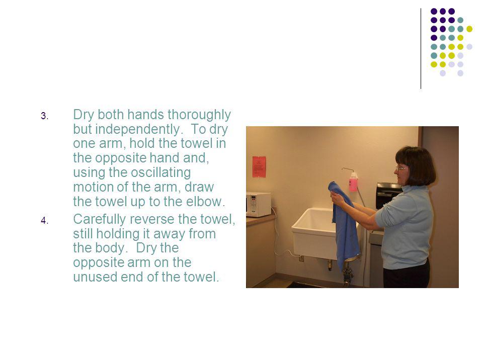 Dry both hands thoroughly but independently