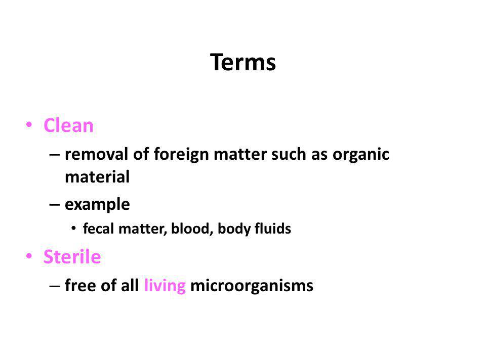 Terms Clean Sterile removal of foreign matter such as organic material