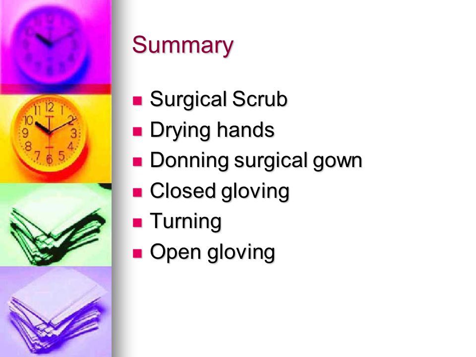Summary Surgical Scrub Drying hands Donning surgical gown