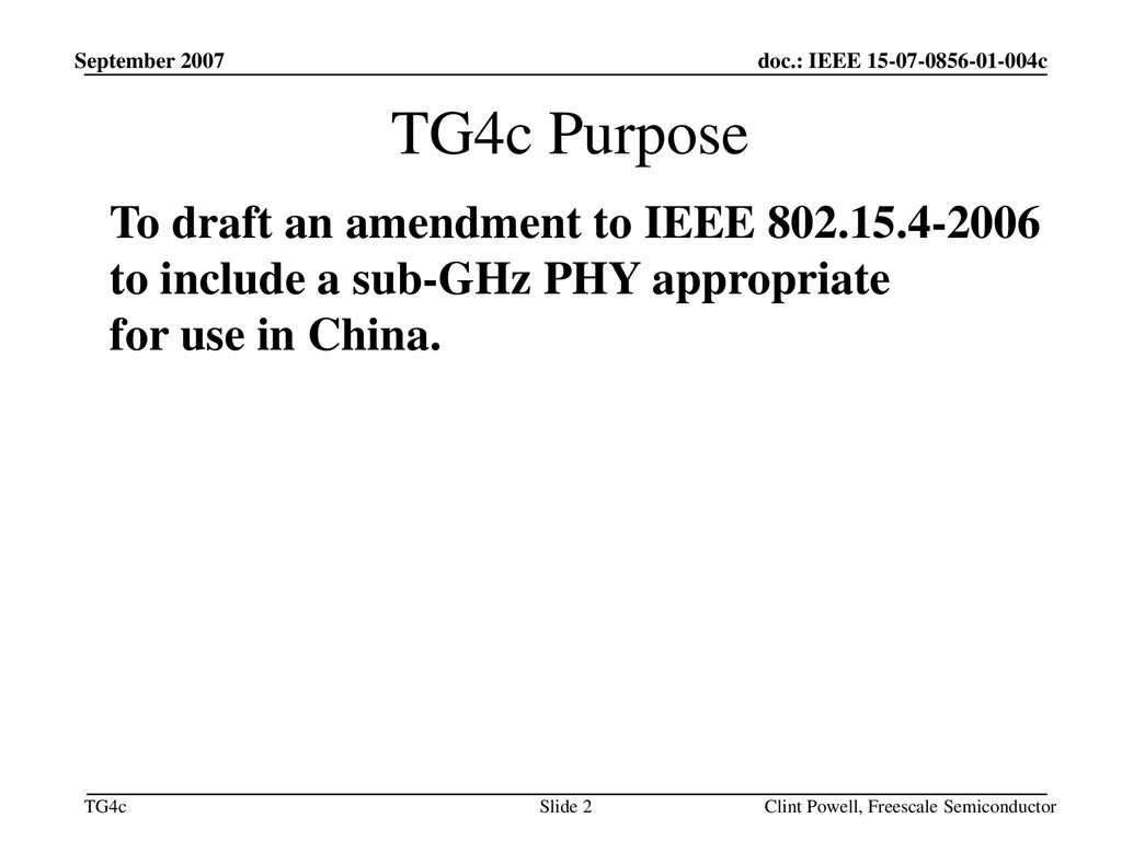 January 19 September TG4c Purpose. To draft an amendment to IEEE to include a sub-GHz PHY appropriate for use in China.